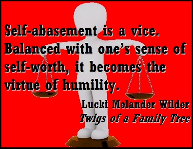 Self-abasement is a vice. Balanced with one's sense of self-worth, it becomes the virtue of humility. #Vice #Virtue #TwigsOfAFamilyTree